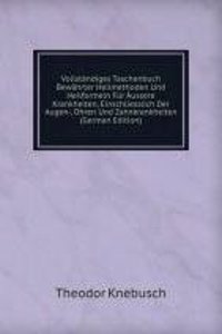Vollstandiges Taschenbuch Bewahrter Heilmethoden Und Heilformeln Fur Aussere Krankheiten, Einschliesslich Der Augen-, Ohren Und Zahnkrankheiten (German Edition)