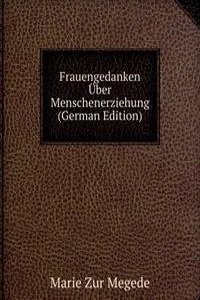 Frauengedanken Uber Menschenerziehung (German Edition)