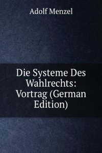 Die Systeme Des Wahlrechts: Vortrag (German Edition)