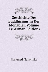 Geschichte Des Buddhismus in Der Mongolei, Volume 1 (German Edition)