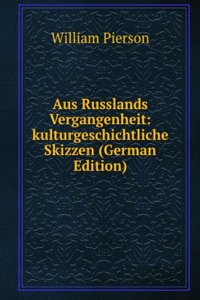 Aus Russlands Vergangenheit: kulturgeschichtliche Skizzen (German Edition)