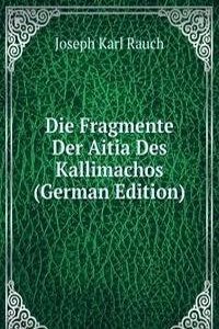 Die Fragmente Der Aitia Des Kallimachos (German Edition)