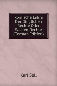 Romische Lehre Der Dinglichen Rechte Oder Sachen-Rechte (German Edition)