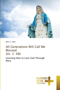 All Generations Will Call Me Blessed (Lk. 1