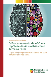 O Processamento da ASO e a Hipótese da Assimetria como Terceiro Fator