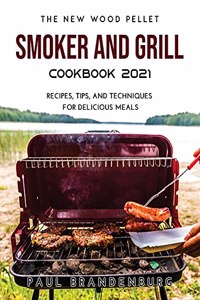 The New Wood Pellet Smoker and Grill Cookbook 2021