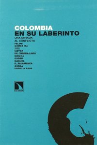 Colombia en su laberinto. Una mirada al conflicto (Investigacion y debate) (Spanish Edition)