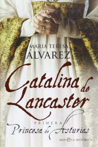 Catalina de Lancaster : primera Princesa de Asturias