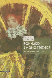 Bonnard Among Friends: Matisse, Monet, Vuillard...