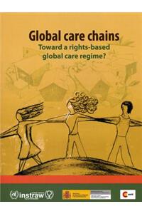 Global Care Chains: Toward a Rights Based Global Care Regime