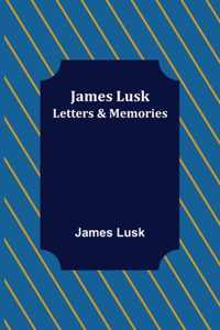 James Lusk: Letters & Memories