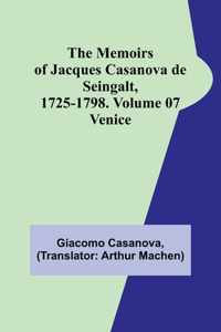 Memoirs of Jacques Casanova de Seingalt, 1725-1798. Volume 07