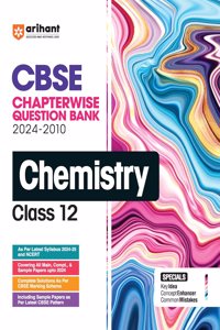 Arihant CBSE Chapterwise Question Bank | Chemistry | (2024-2010) With Solutions For Chemistry Class 12th | Previous Year Questions (PYQ) | As Per The Latest CBSE Syllabus (2024-25) | All Main | Compt & Sample Papers upto 2024 | Key Ideas | Concept