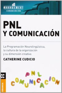 PNL y comunicacion: La programacion neurolinguistica, la cultura de la organizacion y su dimension creativa