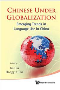 Chinese Under Globalization: Emerging Trends in Language Use in China