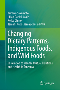 Changing Dietary Patterns, Indigenous Foods, and Wild Foods: In Relation to Wealth, Mutual Relations, and Health in Tanzania