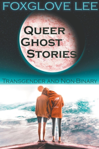 Transgender and Non-binary Queer Ghost Stories