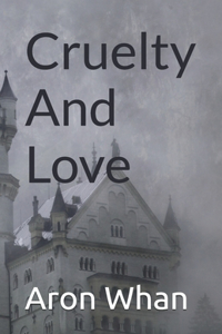 Cruelty And Love