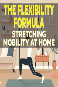 Flexibility Formula Stretching Mobility at Home