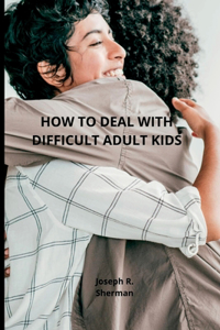 Dealing with difficult adult children