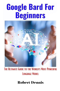 Google Bard For Beginners