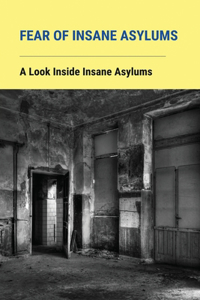 Fear Of Insane Asylums