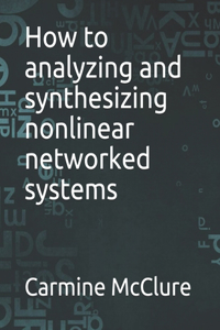 How to analyzing and synthesizing nonlinear networked systems