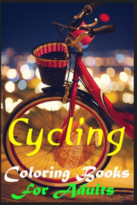 Cycling Coloring Books For Adults: Women And Men, 70 Pages Images For Coloring, Enjoy On Your Passion, Only For Cycling Lovers