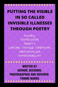Putting The Visible in So Called Invisible Illnesses Through Poetry