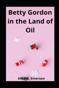 Betty Gordon in the Land of Oil illustrated