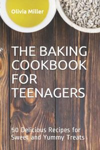 The Baking Cookbook for Teenagers