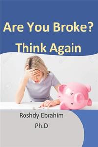 are you broke? think again