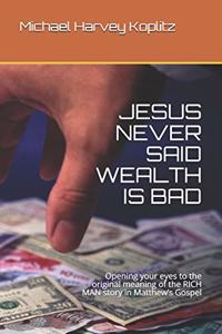Jesus Never Said Wealth Is Bad