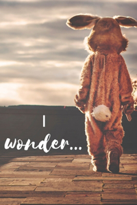 I Wonder...