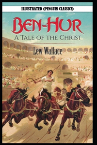 Ben-Hur -A Tale of the Christ By Lewis (Lew) Wallace Illustrated (Penguin Classics)