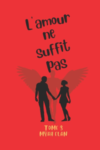 L'amour ne suffit pas Tome 3