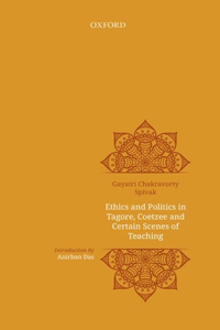 Ethics and Politics in Tagore, Coetzee and Certain Scenes of Teaching