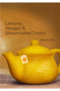 Lemons, Vinegar & Unvarnished Truths