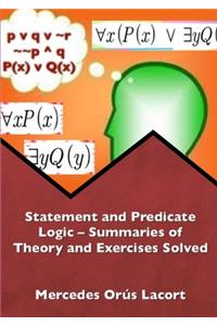Statement and Predicate Logic - Summaries of Theory and Exercises Solved