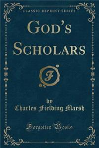 God's Scholars (Classic Reprint)