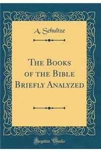 The Books of the Bible Briefly Analyzed (Classic Reprint)
