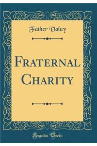 Fraternal Charity (Classic Reprint)