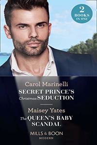 Secret Prince's Christmas Seduction / The Queen's Baby Scandal