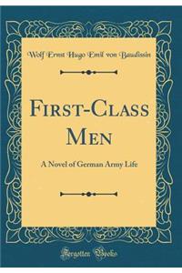 First-Class Men: A Novel of German Army Life (Classic Reprint)