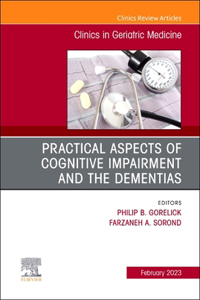 Practical Aspects of Cognitive Impairment and the Dementias, an Issue of Clinics in Geriatric Medicine