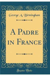 A Padre in France (Classic Reprint)