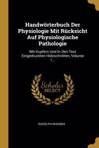 Handwörterbuch Der Physiologie Mit Rücksicht Auf Physiologische Pathologie