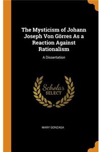 The Mysticism of Johann Joseph Von Görres As a Reaction Against Rationalism