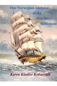 Our Norwegian Ancestors of the Fox River Settlement