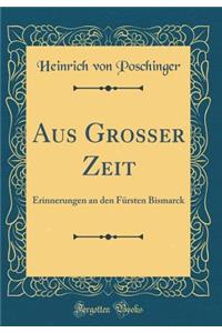Aus Grosser Zeit: Erinnerungen an Den Fï¿½rsten Bismarck (Classic Reprint)